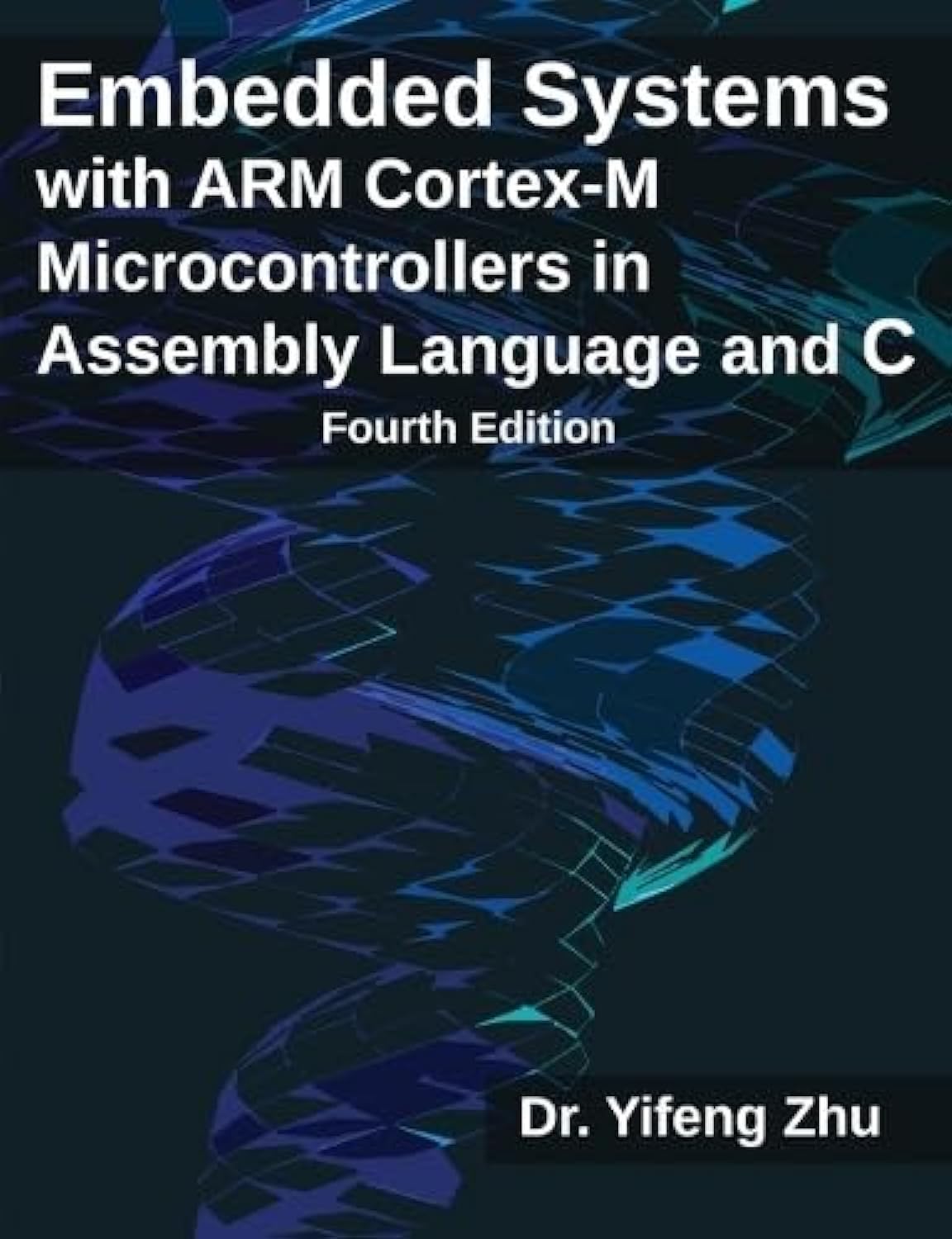 Cover of Embedded Systems with ARM Cortex-M Microcontrollers in Assembly Language and C: Fourth Edition