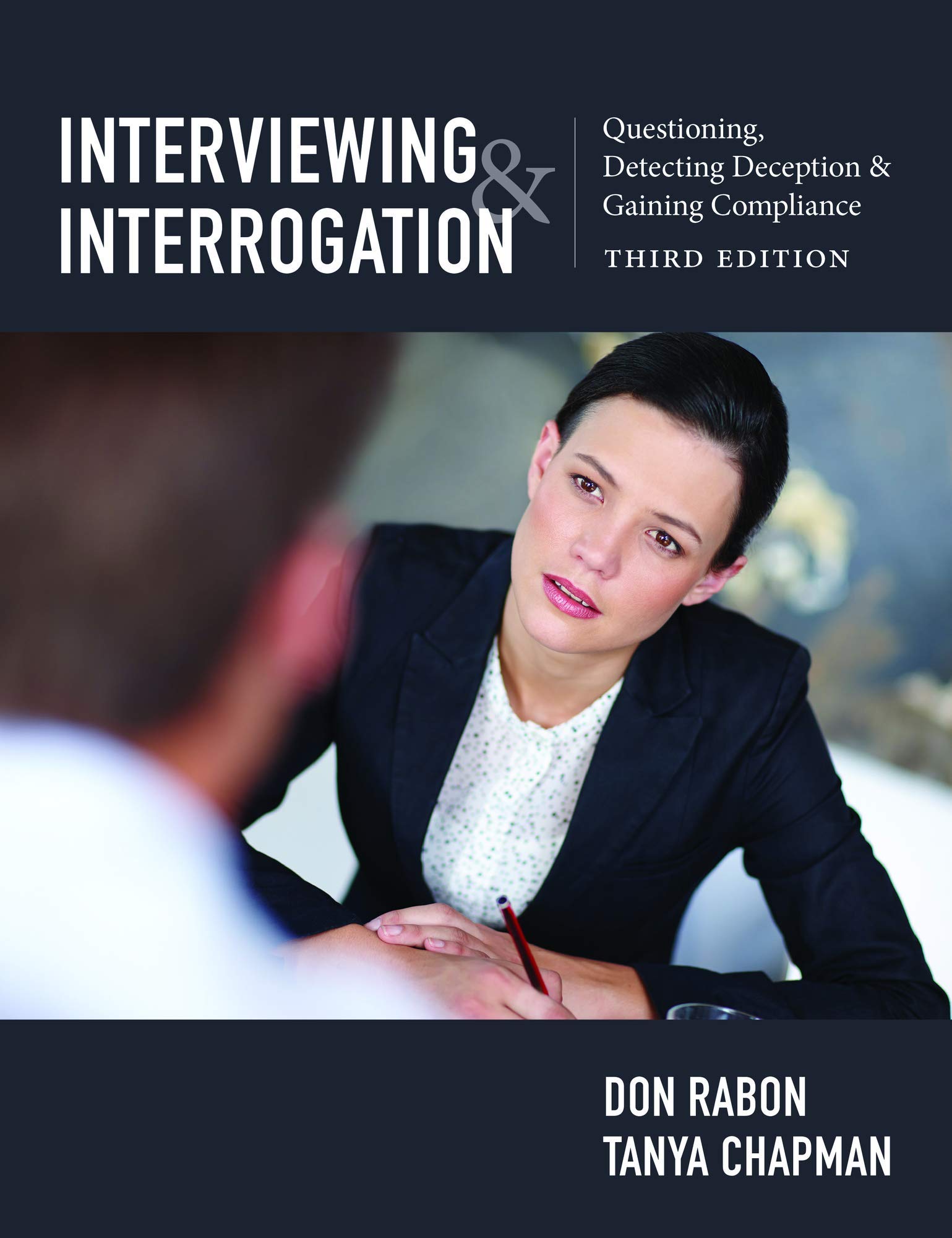 Cover of Interviewing and Interrogation: Questioning, Detecting Deception and Gaining Compliance