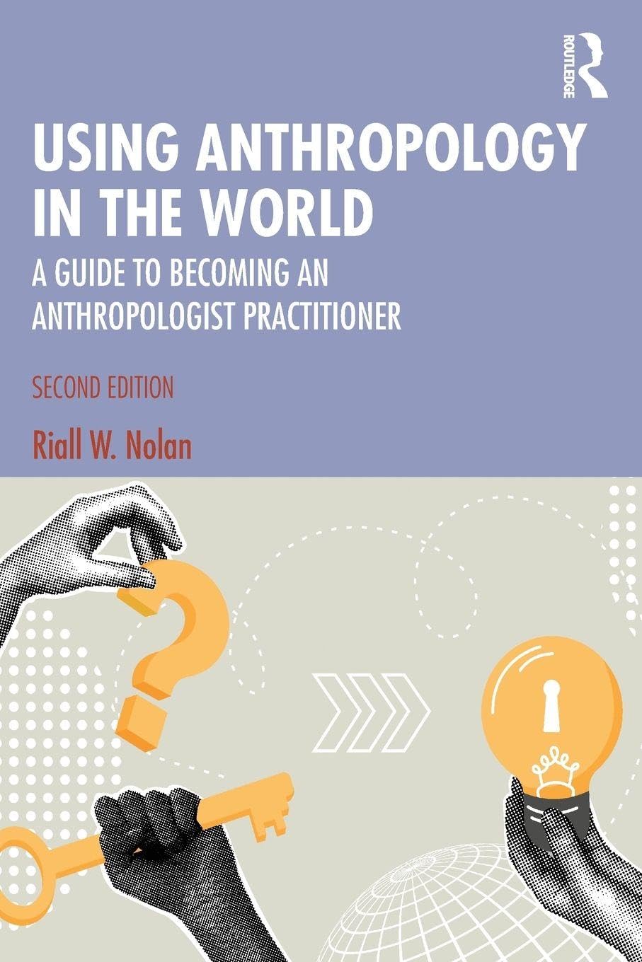 Cover of Using Anthropology in the World: A Guide to Becoming an Anthropologist Practitioner