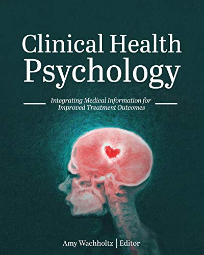 Cover of Clinical Health Psychology: Integrating Medical Information for Improved Treatment Outcomes