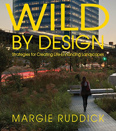 Cover of Wild by Design: Strategies for Creating Life-Enhancing Landscapes