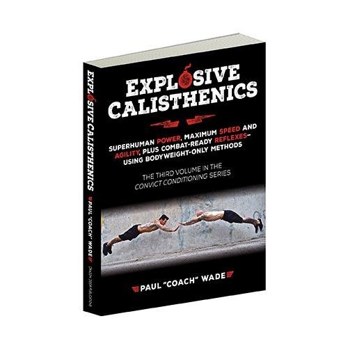 Cover of Explosive Calisthenics, Superhuman Power, Maximum Speed and Agility, Plus Combat-Ready Reflexes--Using Bodyweight-Only Methods