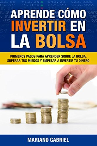 Cover of Aprende cómo invertir en la Bolsa: Primeros pasos para aprender sobre la Bolsa, superar tus miedos y empezar a invertir tu dinero (Spanish Edition)