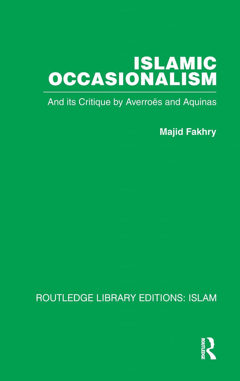 Cover of Islamic Occasionalism: And Its Critique by Averroes and Aquinas