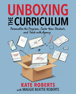 Cover of Unboxing the Curriculum: Personalize the Program, Center Your Students, and Teach with Agency
