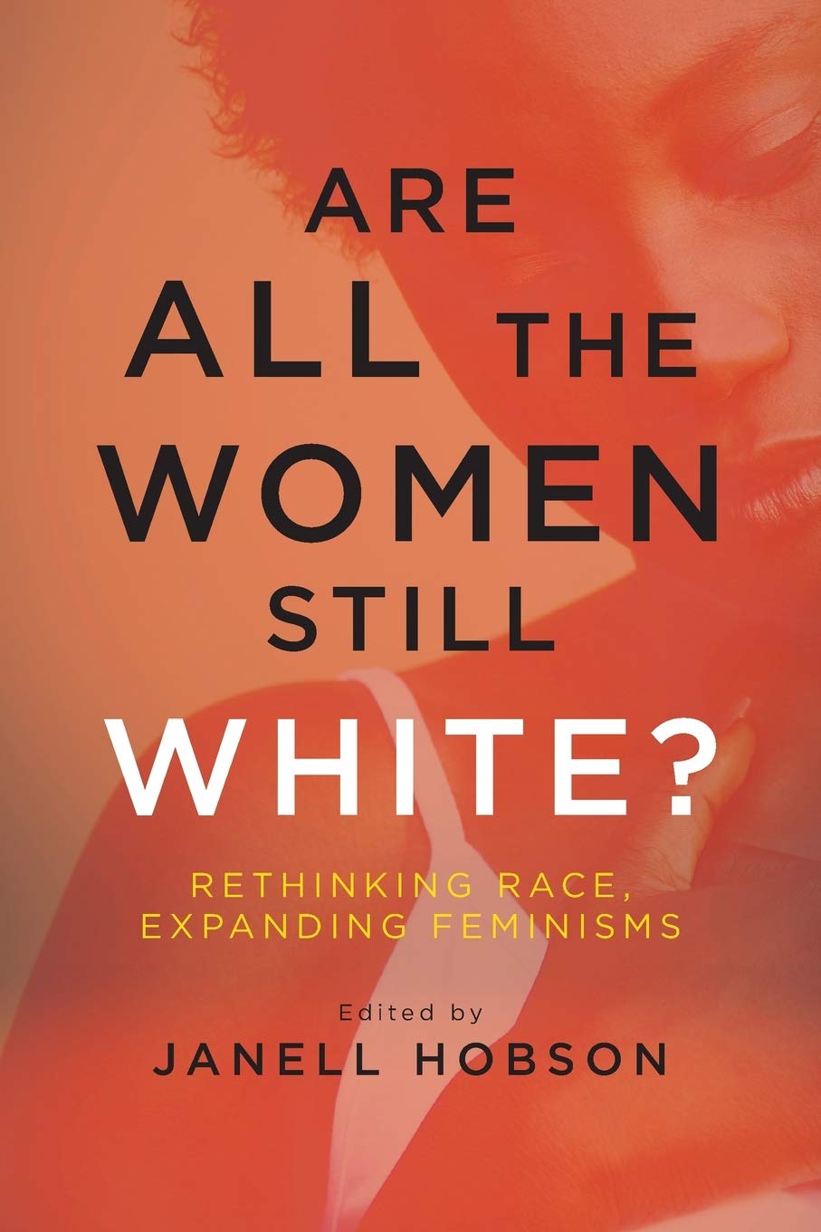 Cover of Are All the Women Still White?: Rethinking Race, Expanding Feminisms (SUNY series in Feminist Criticism and Theory)