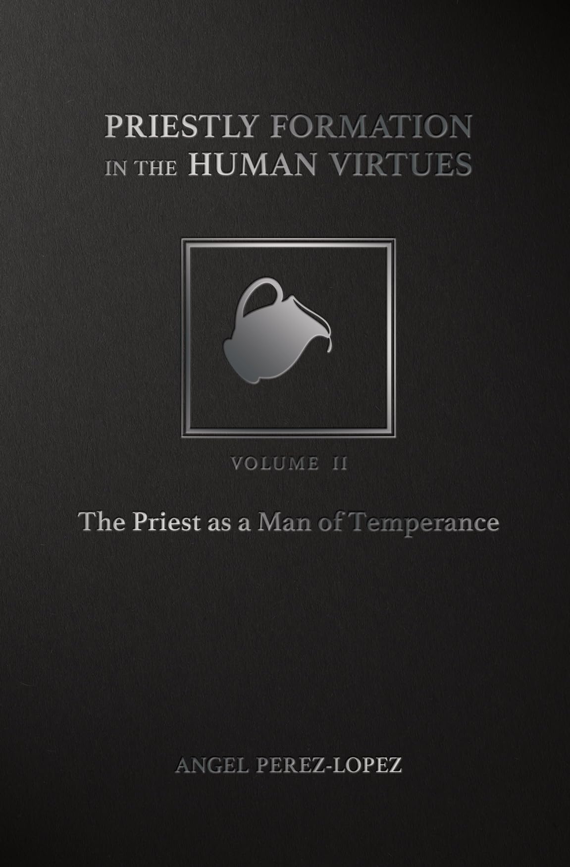 Cover of Priestly Formation in the Human Virtues: Volume 1 - The Priest as a Man of Justice