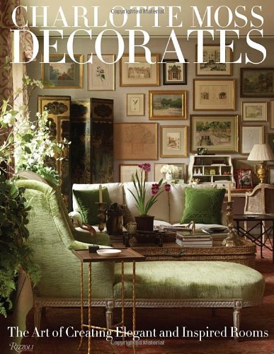 Cover of Charlotte Moss Decorates: The Art of Creating Elegant and Inspired Rooms