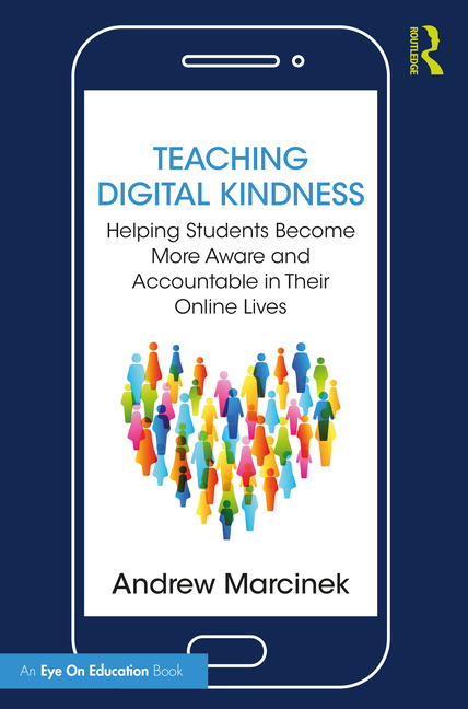 Cover of Teaching Digital Kindness: Helping Students Become More Aware and Accountable in Their Online Lives