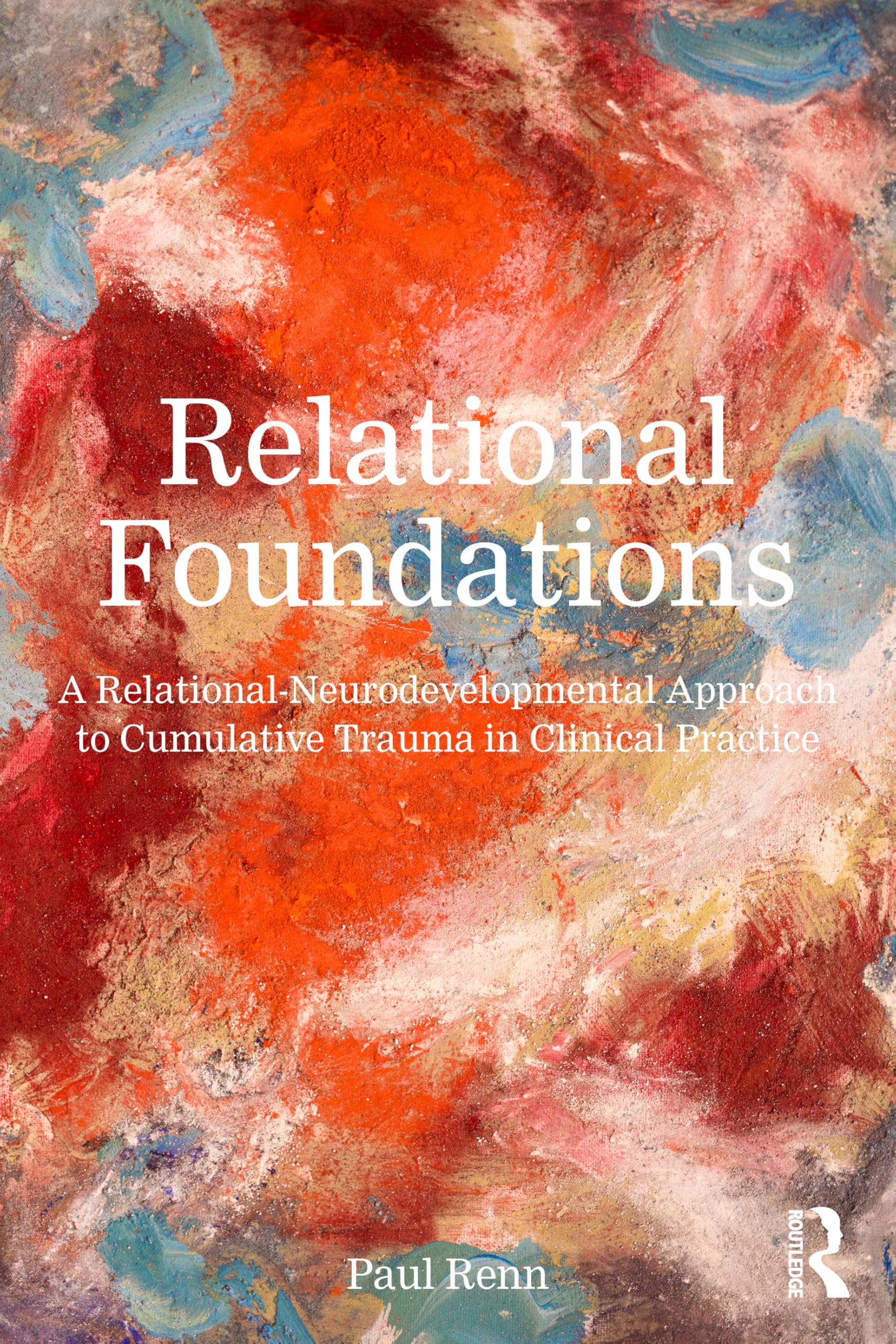 Cover of Relational Foundations: A Relational-Neurodevelopmental Approach to Cumulative Trauma in Clinical Practice