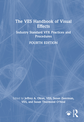Cover of The VES Handbook of Visual Effects: Industry Standard VFX Practices and Procedures