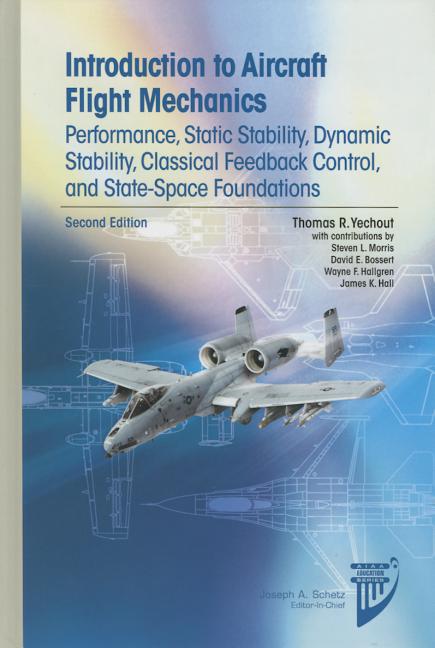 Cover of Introduction to Aircraft Flight Mechanics: Performance, Static Stability, Dynamic Stability, Classical Feedback Control, and State-Space Foundations