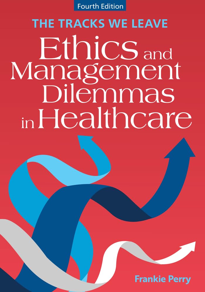 Cover of The Tracks We Leave: Ethics and Management Dilemmas in Healthcare, Fourth Edition (Ache Management)