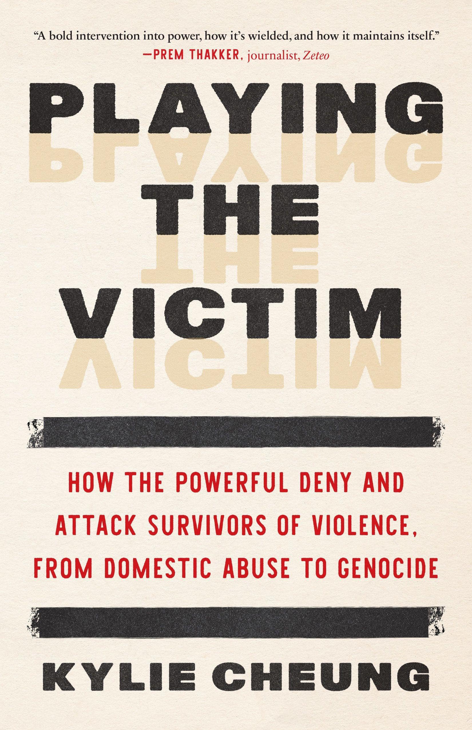 Cover of Playing the Victim: How the Powerful Deny and Attack Survivors of Violence, from Domestic Abuse to Genocide