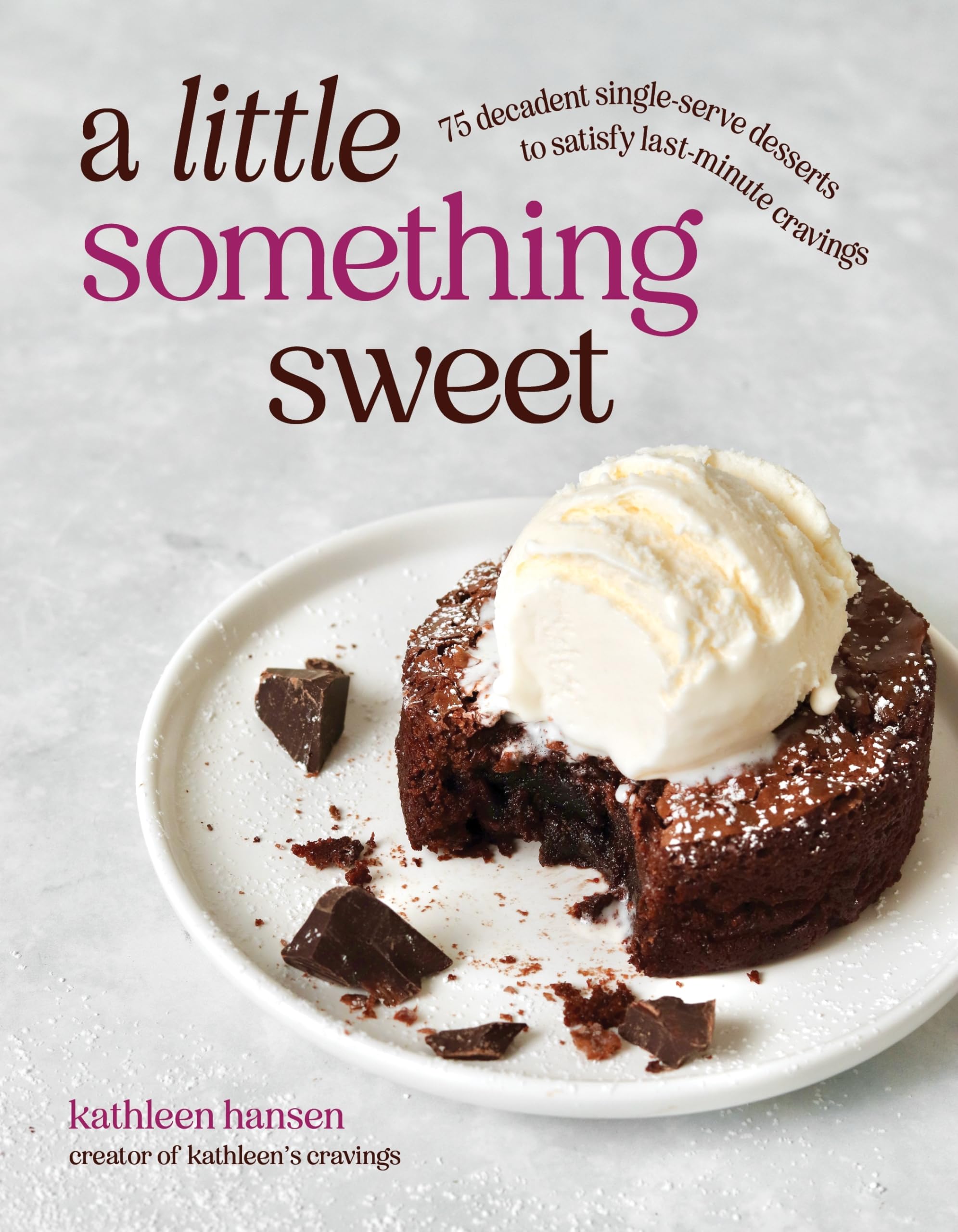 Cover of A Little Something Sweet: 75 Decadent Single-Serve Desserts to Satisfy Last-Minute Cravings