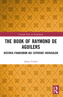 Cover of The Book of Raymond of Aguilers: Historia Francorum Qui Ceperunt Iherusalem