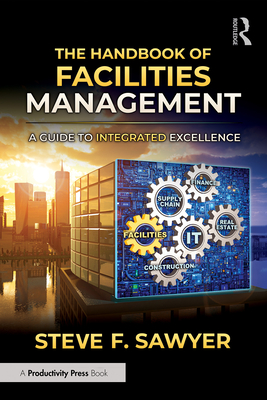 Cover of The Handbook of Facilities Management: A Guide to Integrated Excellence