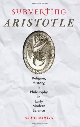 Cover of Subverting Aristotle: Religion, History, and Philosophy in Early Modern Science