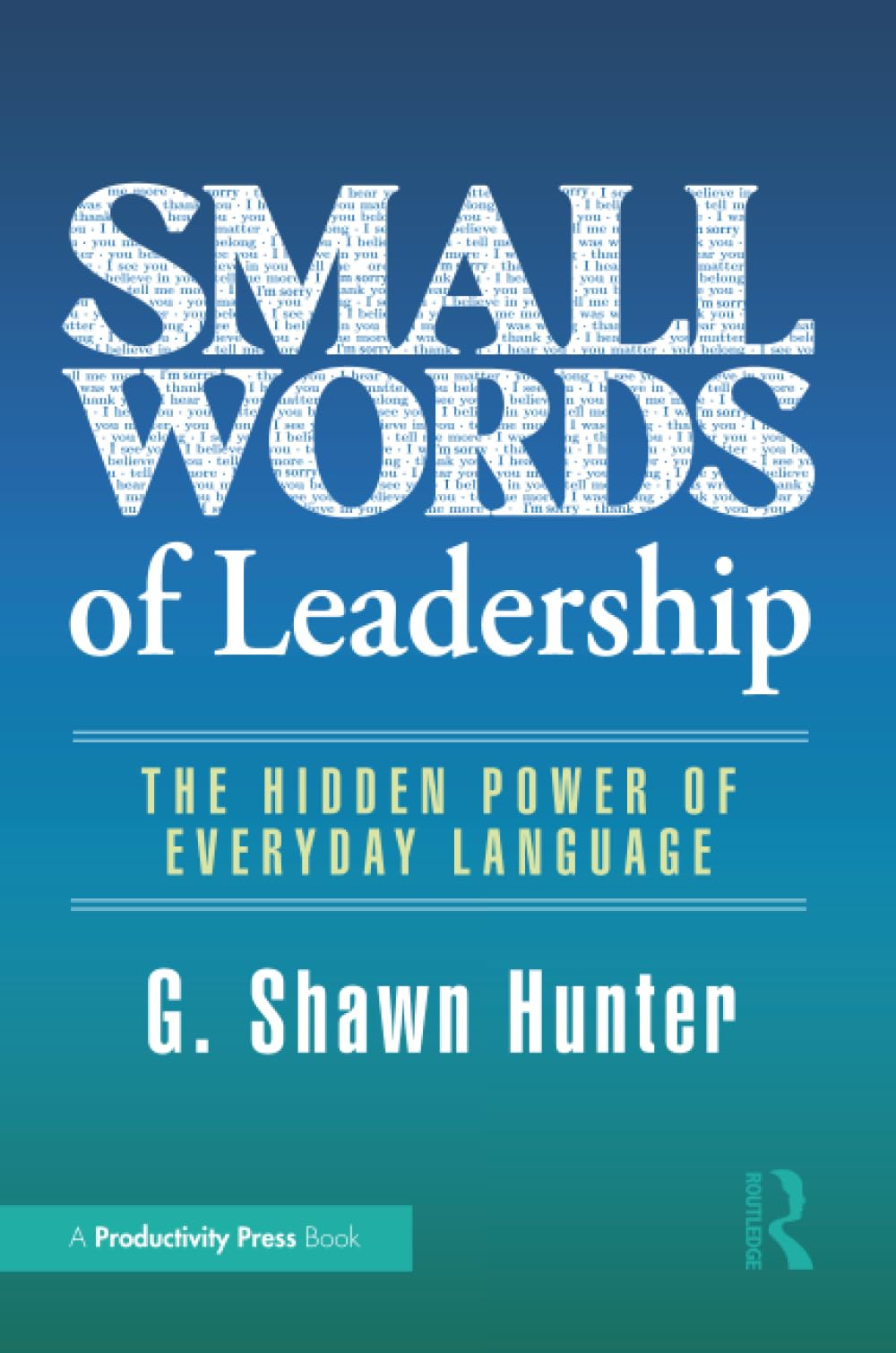Cover of Small Words of Leadership: The Hidden Power of Everyday Language