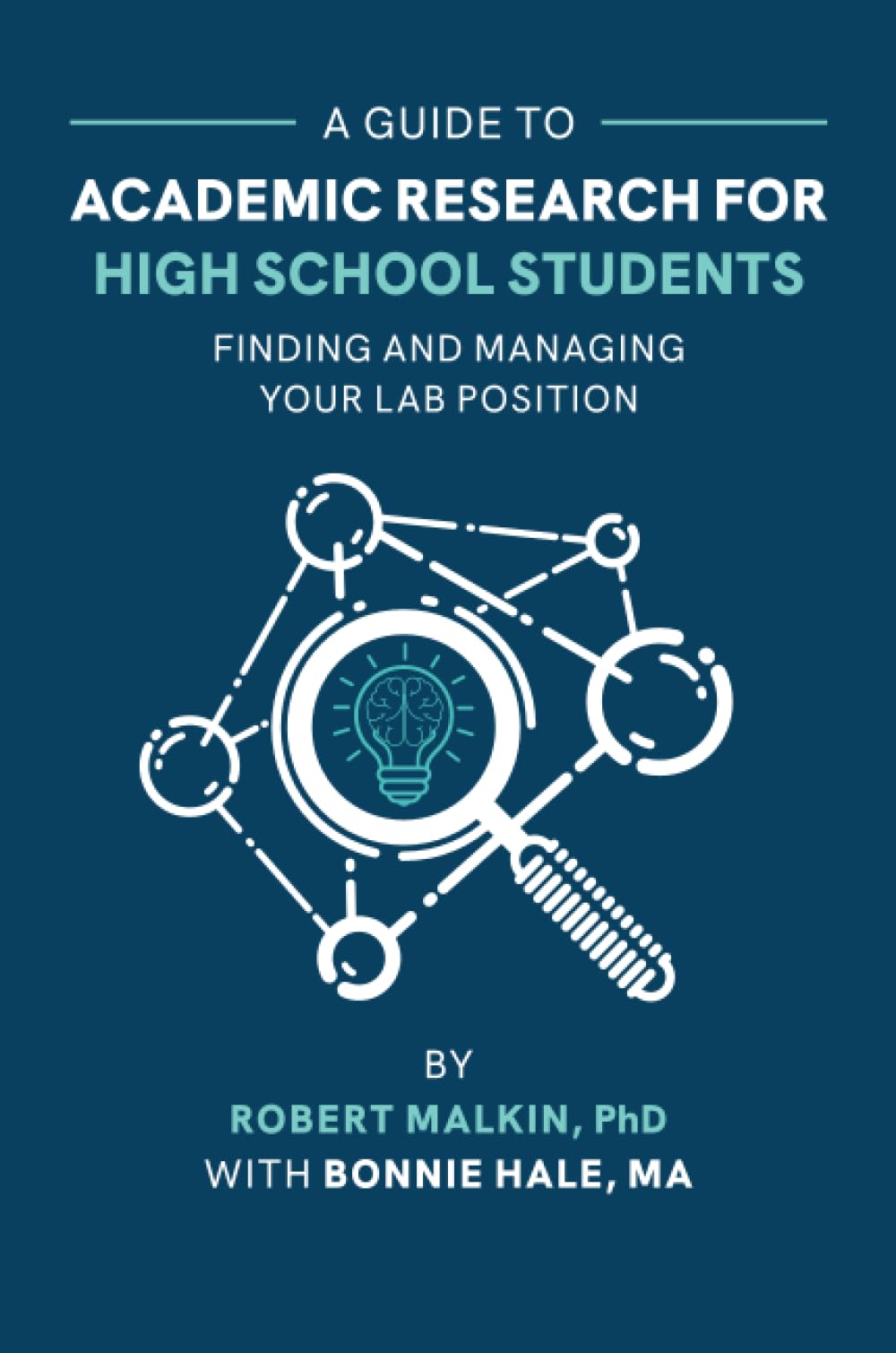 Cover of A GUIDE TO ACADEMIC RESEARCH FOR HIGH SCHOOL STUDENTS: Finding and Managing Your Lab Experience