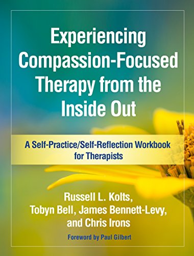 Cover of Experiencing Compassion-Focused Therapy from the Inside Out: A Self-Practice/Self-Reflection Workbook for Therapists (Self-Practice/Self-Reflection Guides for Psychotherapists)