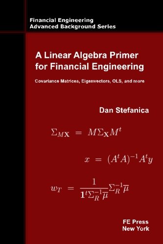 Cover of A Linear Algebra Primer for Financial Engineering: Covariance Matrices, Eigenvectors, OLS, and more (Financial Engineering Advanced Background Series)
