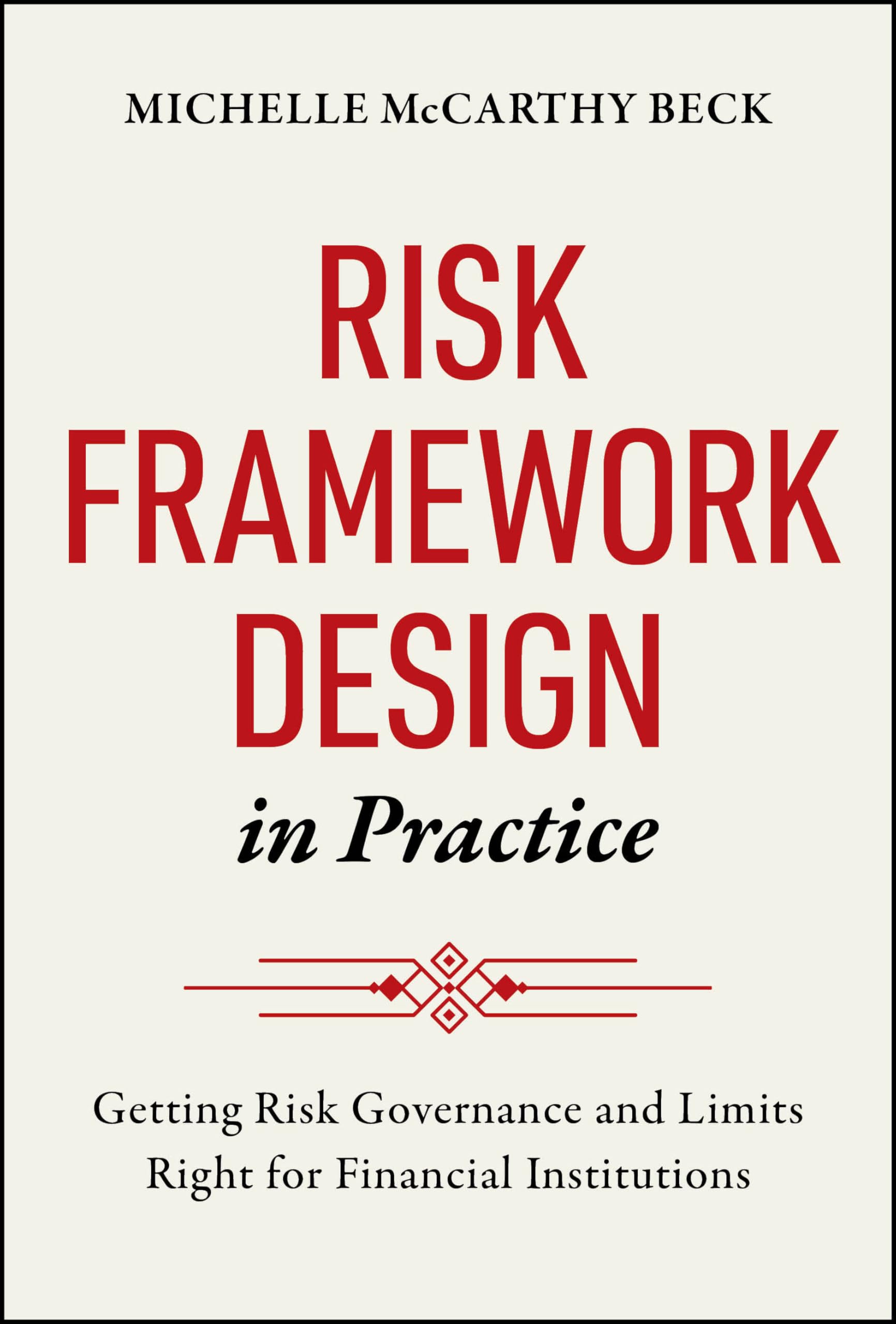 Cover of Risk Framework Design in Practice: Getting Risk Governance and Limits Right for Financial Institutions