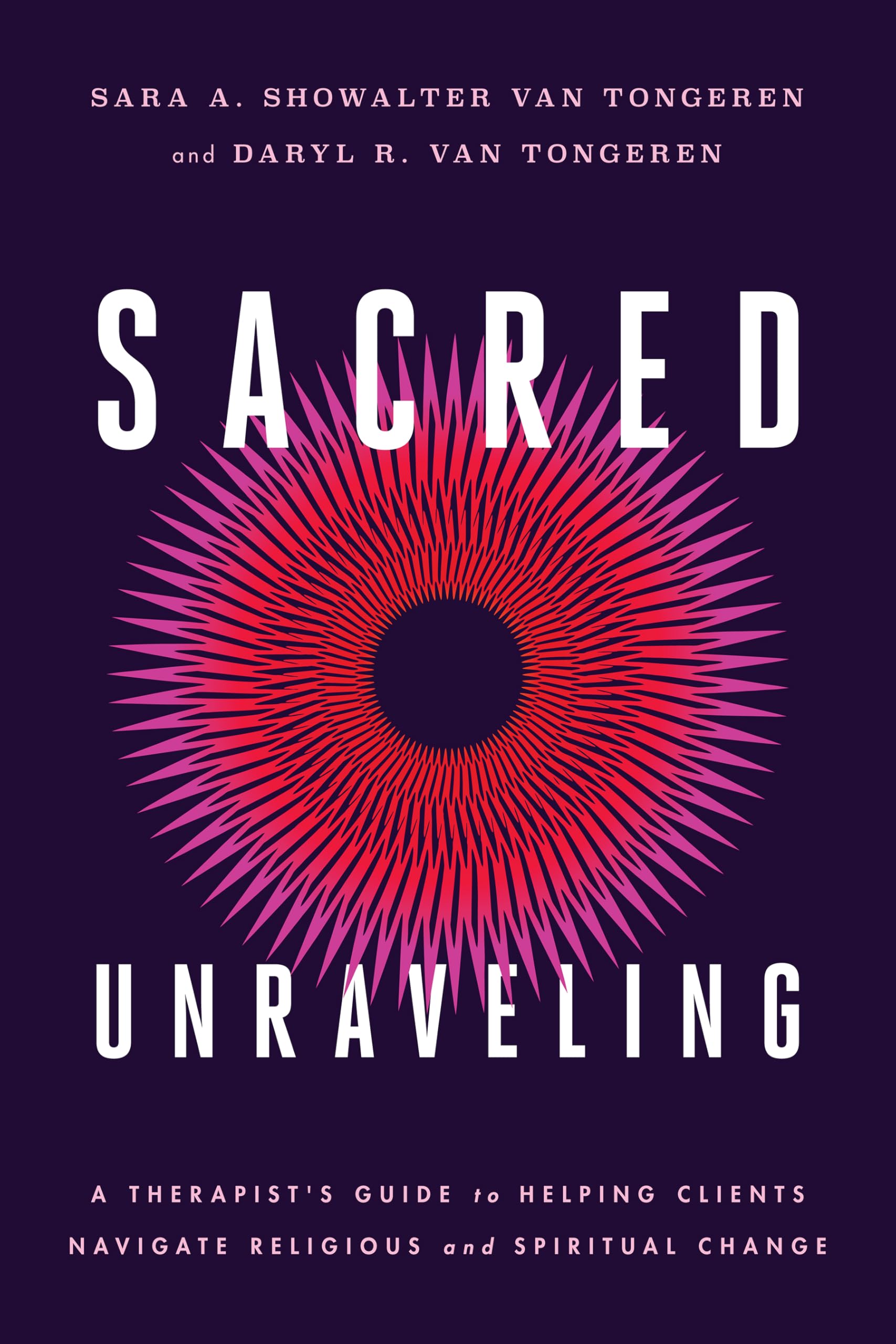 Cover of Sacred Unraveling: A Therapist's Guide to Helping Clients Navigate Religious and Spiritual Change