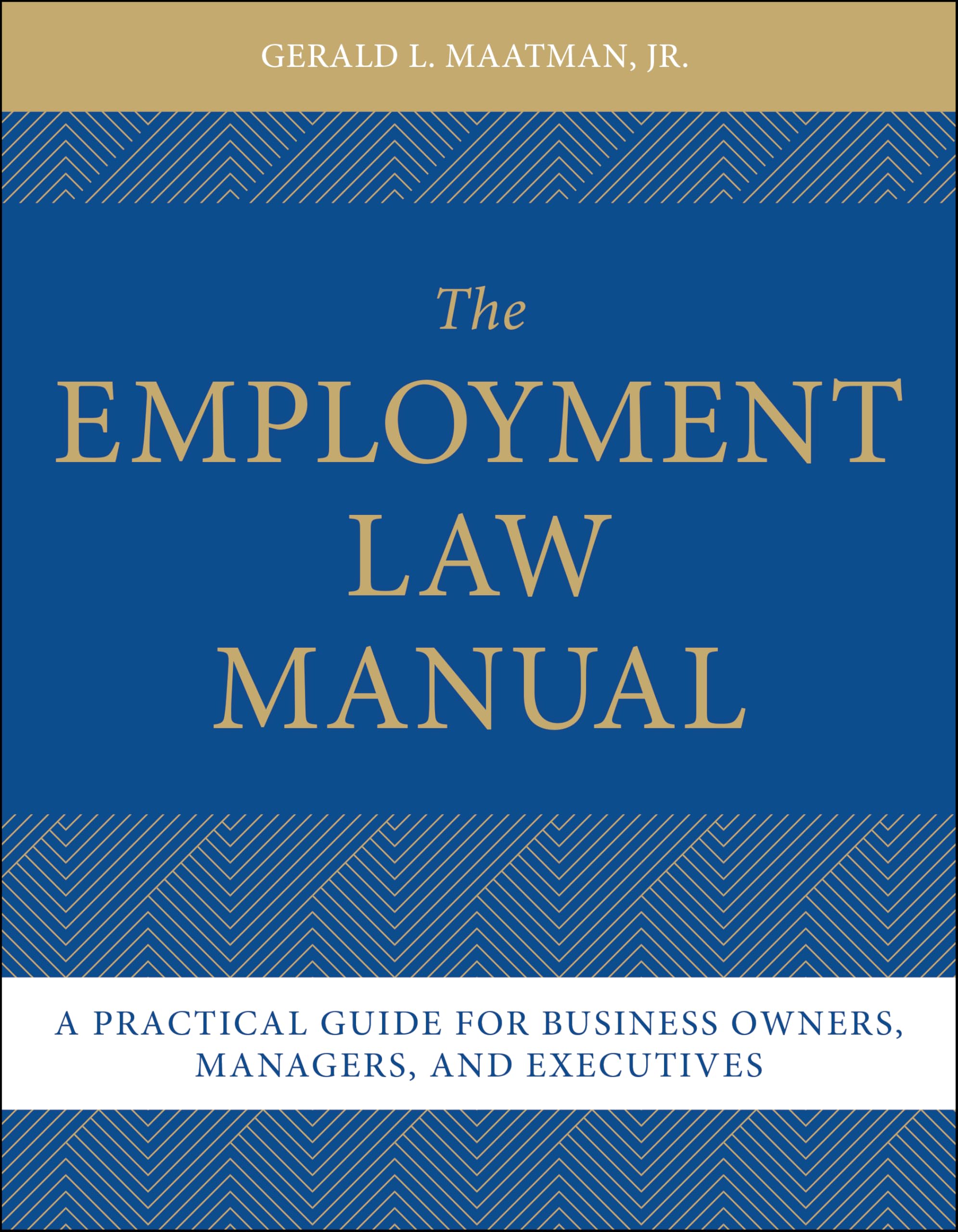 Cover of The Employment Law Manual: A Practical Guide for Business Owners, Managers, and Executives