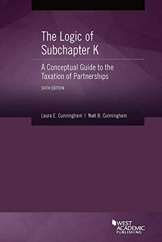 Cover of The Logic of Subchapter K, A Conceptual Guide to the Taxation of Partnerships (Coursebook)