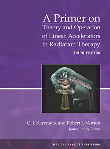 Cover of A Primer on Theory and Operation of Linear Accelerators in Radiation Therapy, 3rd Edition