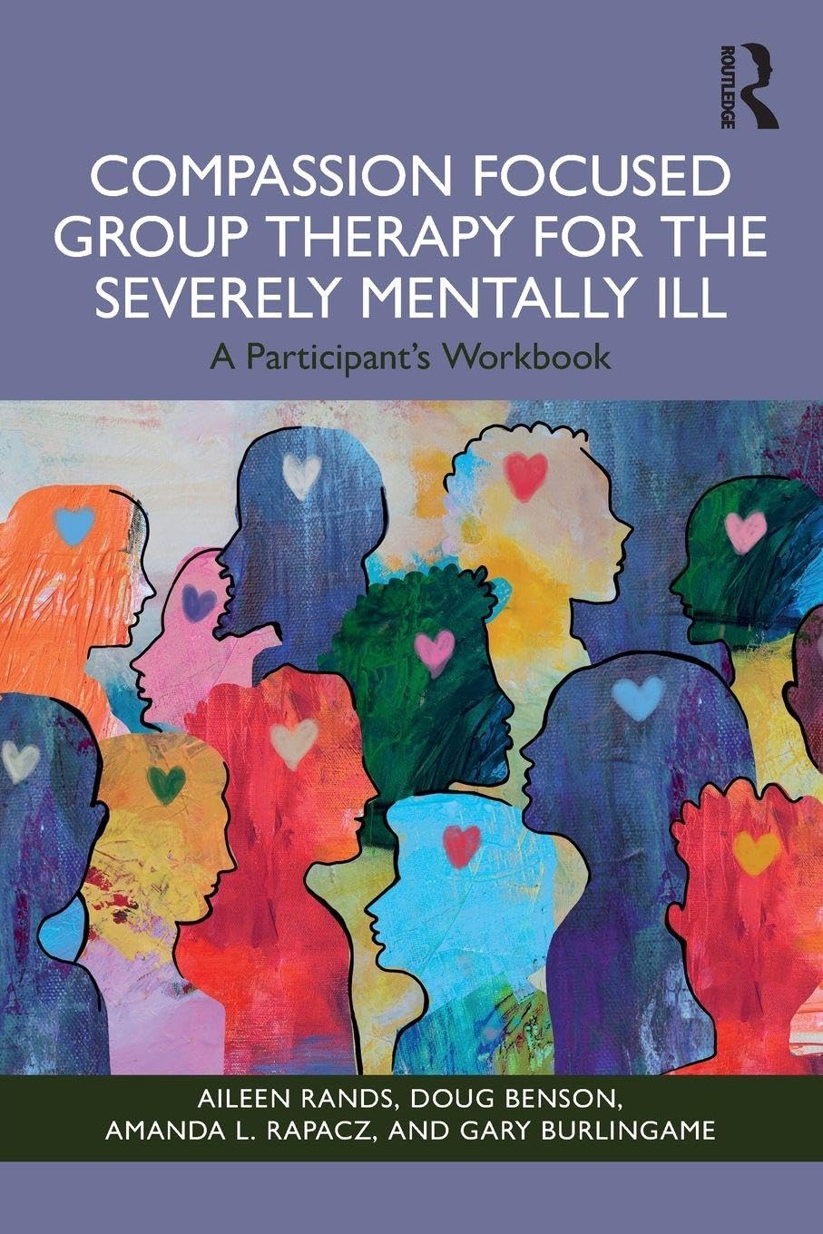Cover of Compassion Focused Group Therapy for the Severely Mentally Ill: A Participant's Workbook