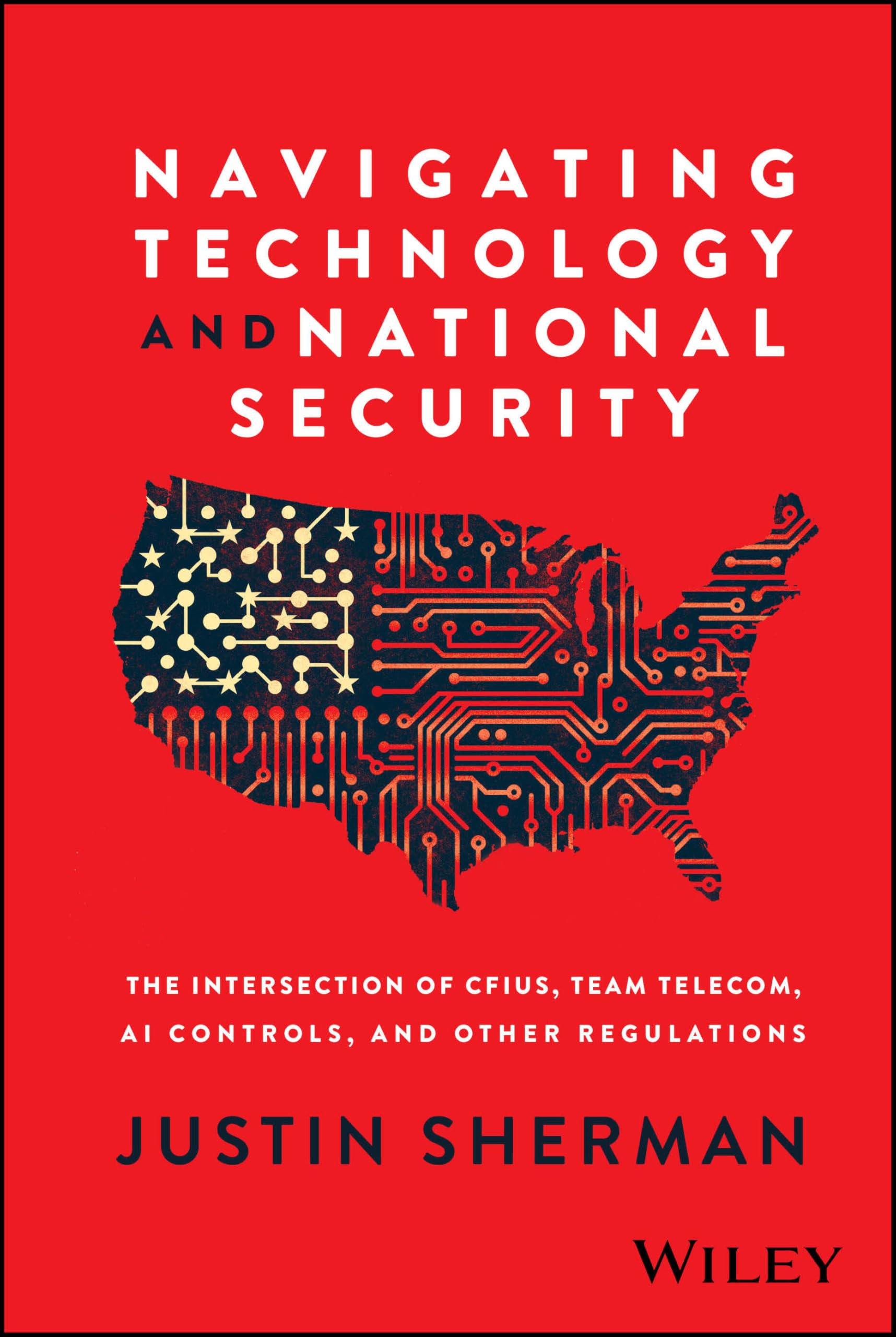 Cover of Navigating Technology and National Security: The Intersection of CFIUS, Team Telecom, AI Controls, and Other Regulations