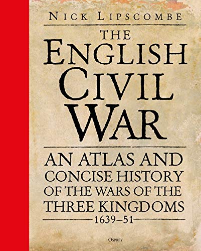Cover of The English Civil War: An Atlas and Concise History of the Wars of the Three Kingdoms 1639–51