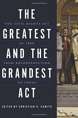 Cover of The Greatest and the Grandest Act: The Civil Rights Act of 1866 from Reconstruction to Today