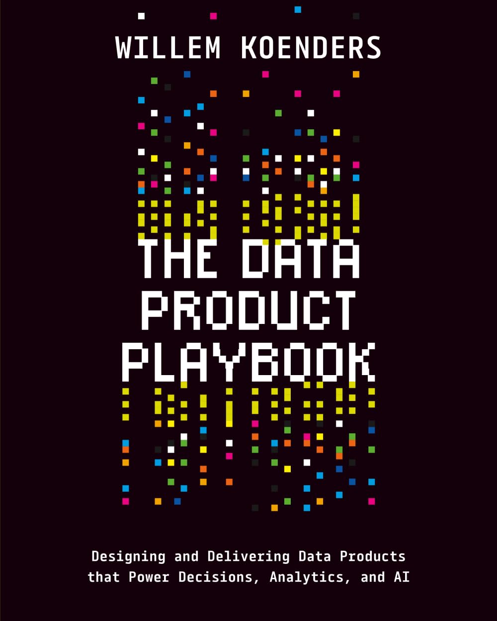 Cover of The Data Product Playbook: Designing and Delivering Data Products that Power Decisions, Analytics, and AI