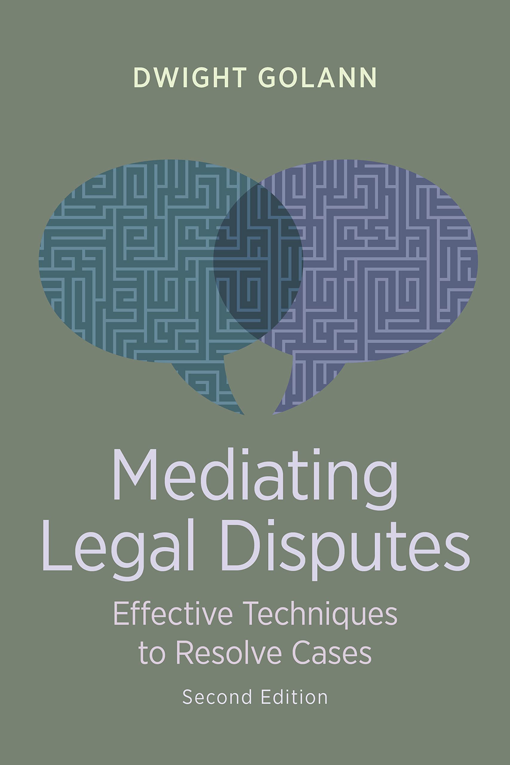 Cover of Mediating Legal Disputes: Effective Techniques to Resolve Cases, Second Edition