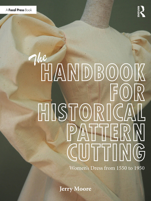 Cover of The Handbook for Historical Pattern Cutting: Women's Dress from 1550 to 1950