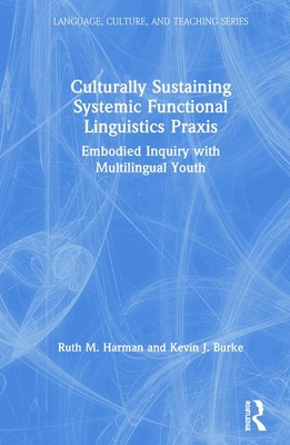 Cover of Culturally Sustaining Systemic Functional Linguistics PRAXIS: Embodied Inquiry with Multilingual Youth
