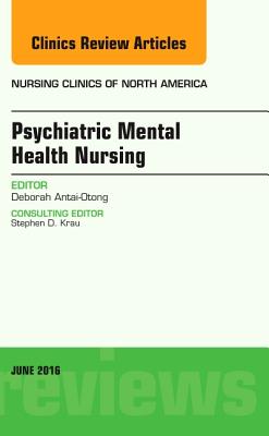Cover of Psychiatric Mental Health Nursing, an Issue of Nursing Clinics of North America: Volume 51-2
