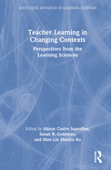 Cover of Teacher Learning in Changing Contexts: Perspectives from the Learning Sciences