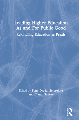 Cover of Leading Higher Education As and For Public Good: Rekindling Education as Praxis