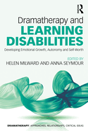 Cover of Dramatherapy and Learning Disabilities: Developing Emotional Growth, Autonomy and Self-Worth