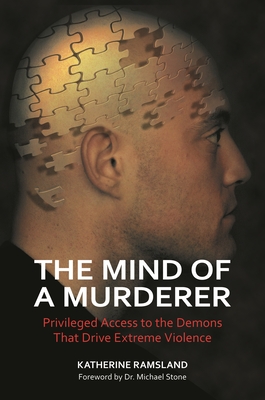 Cover of The Mind of a Murderer: Privileged Access to the Demons that Drive Extreme Violence