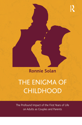 Cover of The Enigma of Childhood: The Profound Impact of the First Years of Life on Adults as Couples and Parents