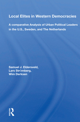 Cover of Local Elites in Western Democracies: A Comparative Analysis of Urban Political Leaders in the U.S., Sweden, and the Netherlands