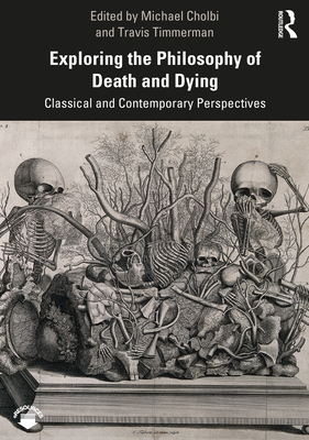 Cover of Exploring the Philosophy of Death and Dying: Classical and Contemporary Perspectives