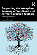 Cover of Supporting the Workplace Learning of Vocational and Further Education Teachers: Mentoring and Beyond