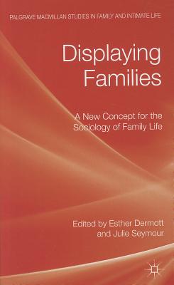 Cover of Displaying Families: A New Concept for the Sociology of Family Life (2011)