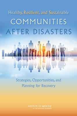 Cover of Healthy, Resilient, and Sustainable Communities After Disasters: Strategies, Opportunities, and Planning for Recovery